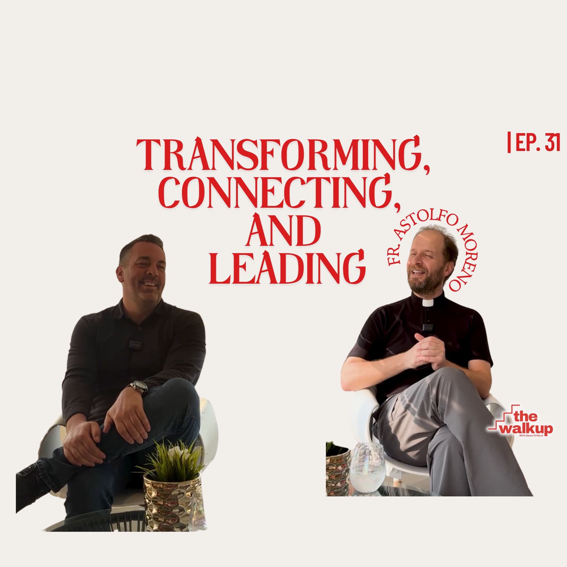 Transforming, Connecting, and Leading (Father Astolfo Moreno) | Ep. 31