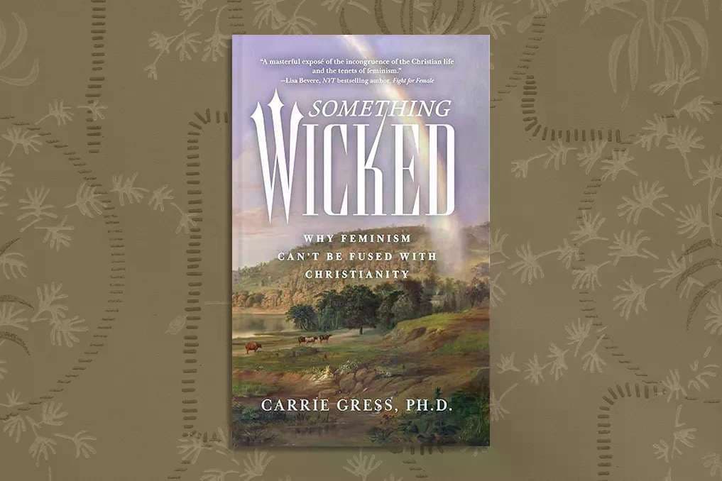 Review: Something Wicked: Why Feminism Can’t Be Fused with Christianity