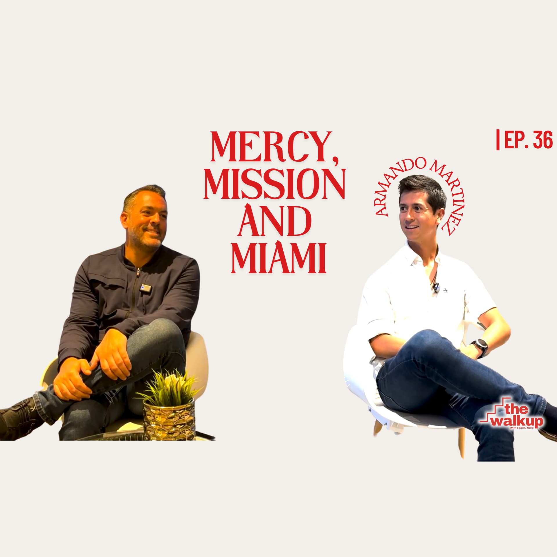 Mercy, Mission, and Miami (Armando Martinez) | Ep. 36