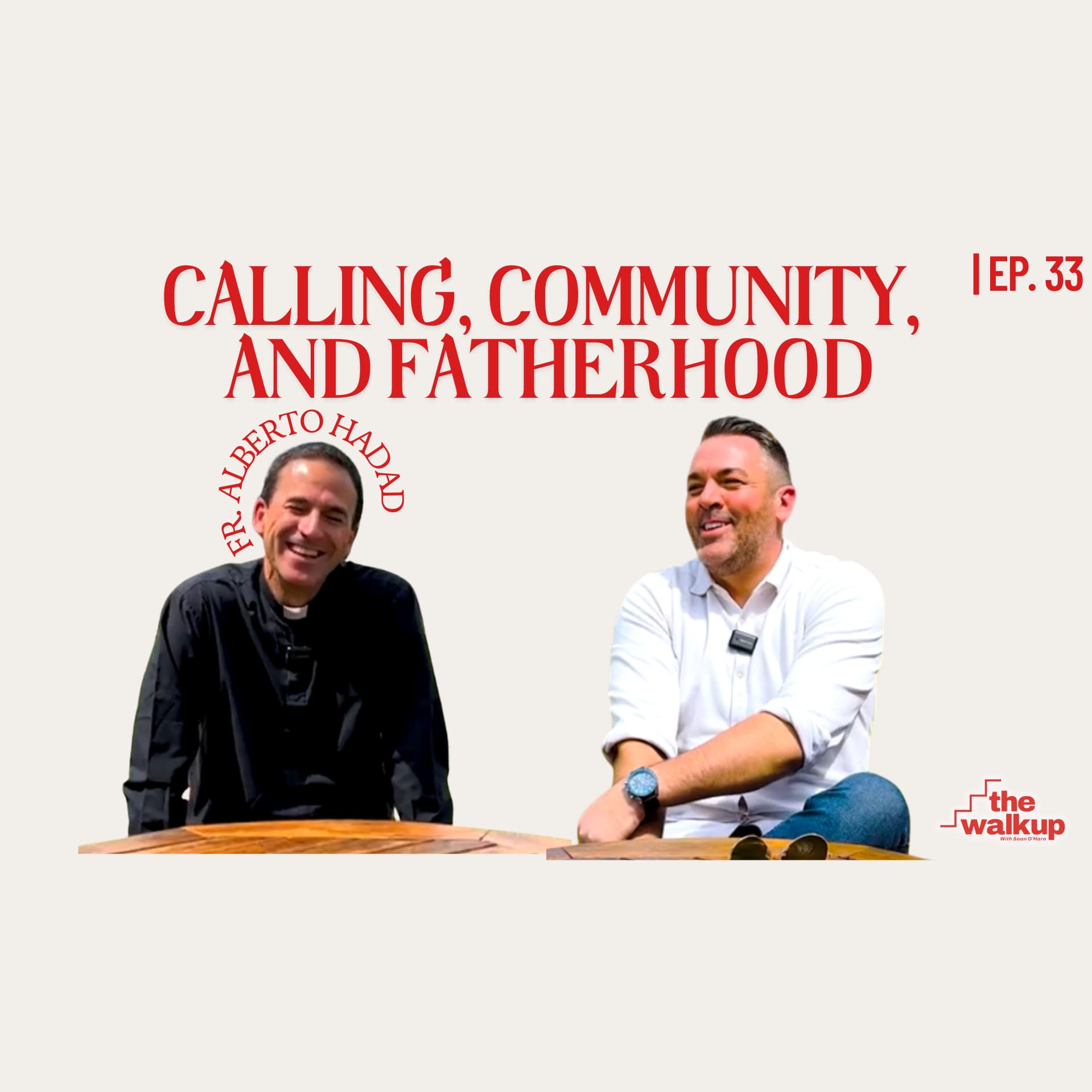 Calling, Community, and Fatherhood (Father Alberto Hadad) | Ep. 33